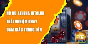 Nổ Hũ Athena Hitclub - Trải Nghiệm Ngay Cảm Giác Trúng Lớn